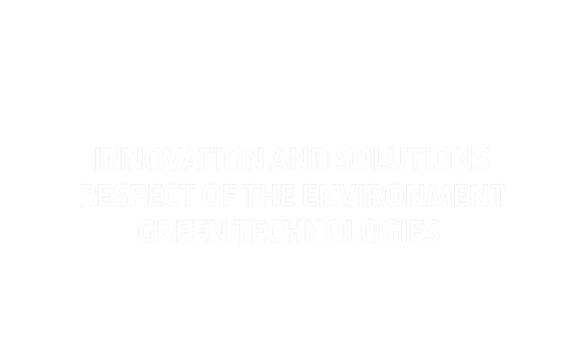Innovation and solutions, respect of the environment and green technologies